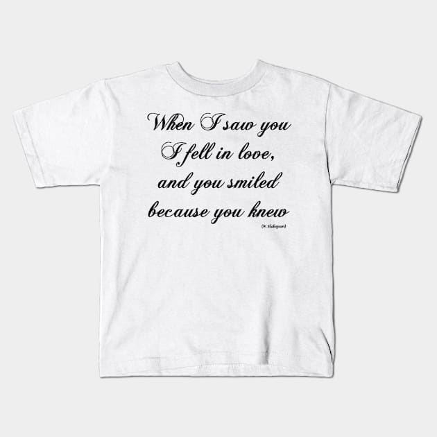 when i saw you, i fell in love, and you smiled because you knew Kids T-Shirt by ysmnlettering